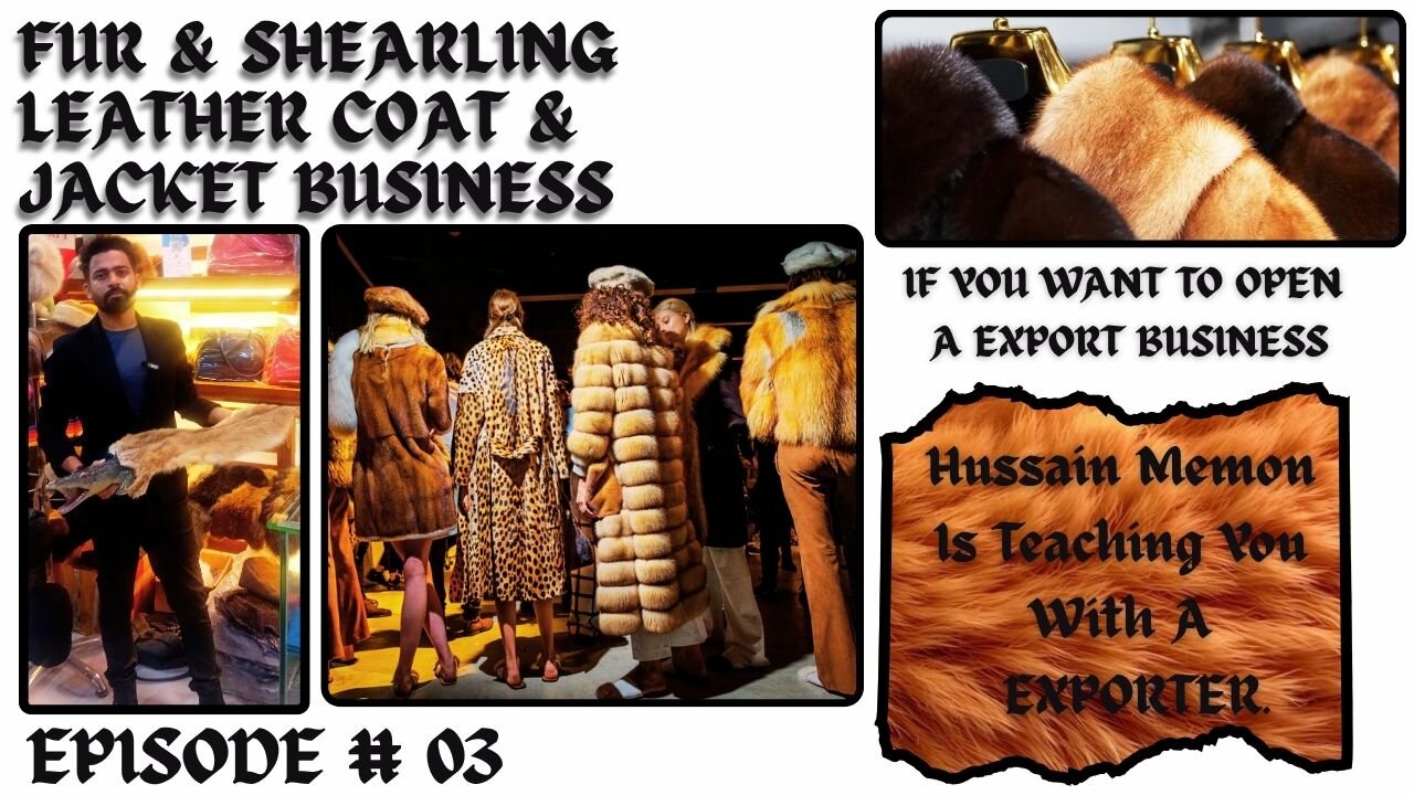 EPISODE # 03 FUR & SHEARLING LEATHER JACKET AND COAT EXPORT with high profit margin business $$$