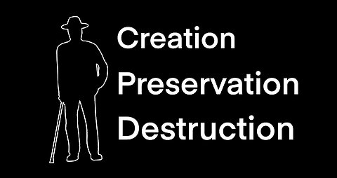 Creation, Preservation, and Destruction