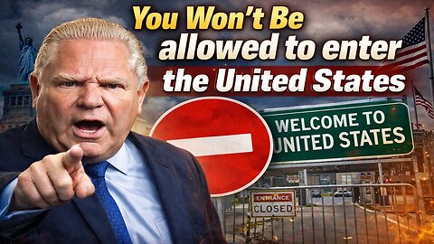 You Won’t Be Allowed to Enter the United States – Doug Ford Warns Canadians