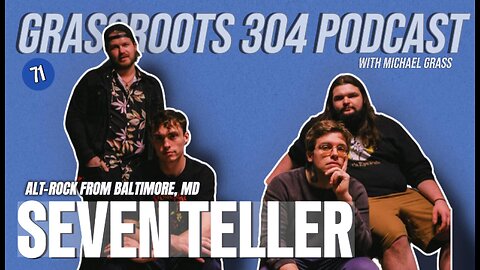 SEVEN TELLER | Alt-Rock from Baltimore, MD | Grassroots 304 Podcast #71