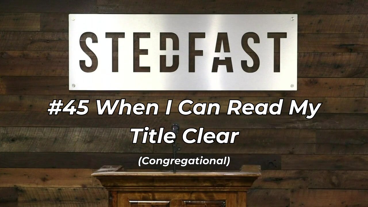 #45 When I Can Read My Title Clear Congregational (SBC)