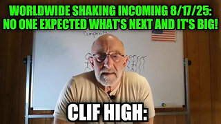 CLIF HIGH: WORLDWIDE SHAKING INCOMING 8/17/25: NO ONE EXPECTED WHAT'S NEXT AND IT'S BIG!