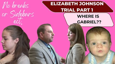 Pt. 1 Opening Statements-- Arizona vs. Elizabeth Johnson Where is Baby Gabriel...
