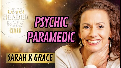 NEAR DEATH EXPERIENCER & PSYCHIC PARAMEDIC, SARAH GRACE: IT’S OUR TIME & ALL OF US ARE NEEDED (#50)