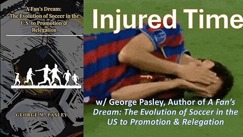 Injured Time w/ George Pasley, Soccer Writer and Author of A Fan's Dream