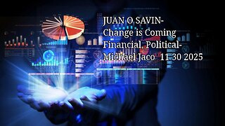 JUAN O SAVIN- Change is Coming Financial, Political- Michael Jaco 11 30 2025