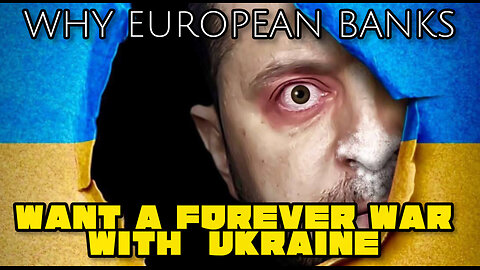 Why European Banks Want A Forever War With Ukraine