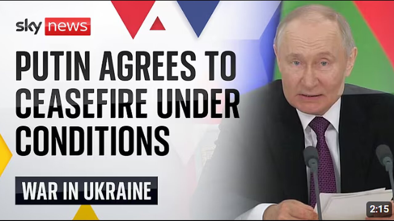Russia's Vladimir Putin agrees to Ukraine ceasefire but lists certain conditions