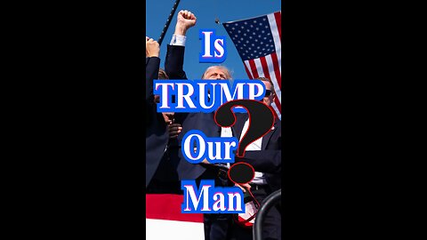 Is TRUMP Our Man?