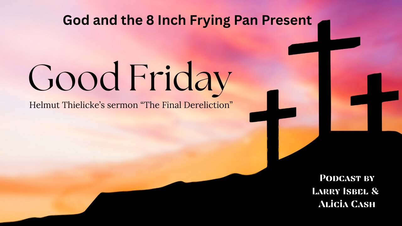 Good Friday: The Final Dereliction