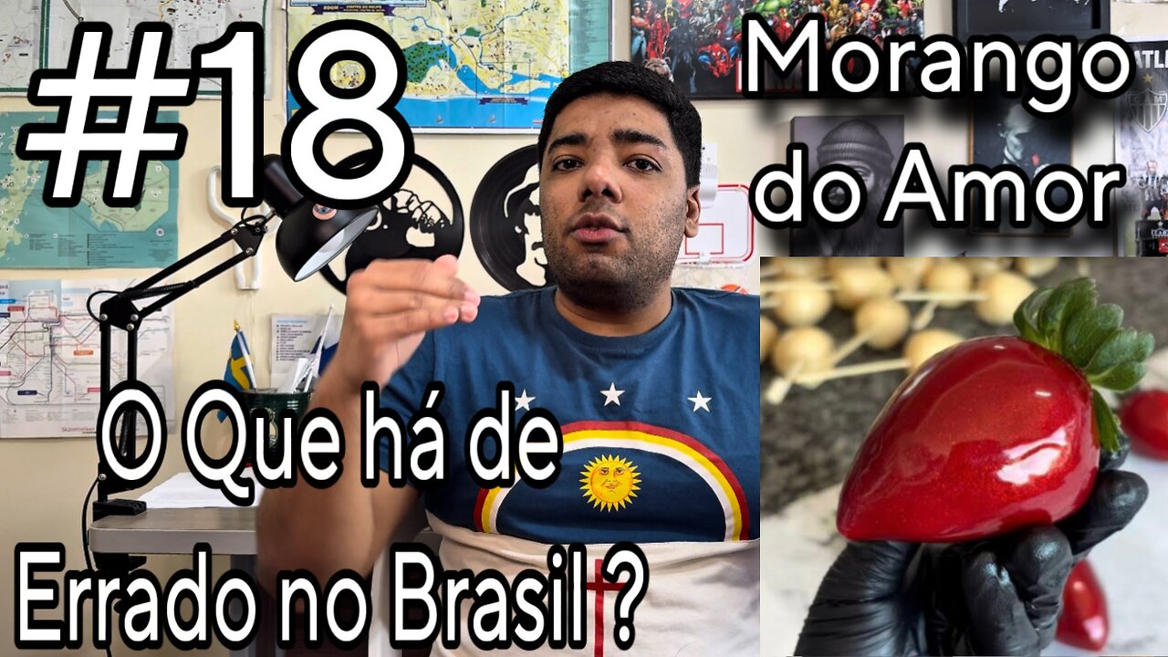 #18 O Que Há de Errado no Brasil ? | Morango do Amor 🍓
