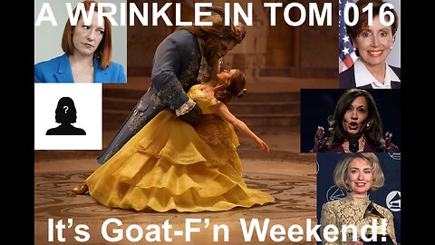 A WRINKLE IN TOM 016: It's Goat F'n Weekend!