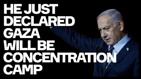 Gaza Will Be CONCENTRATION CAMP: Netanyahu