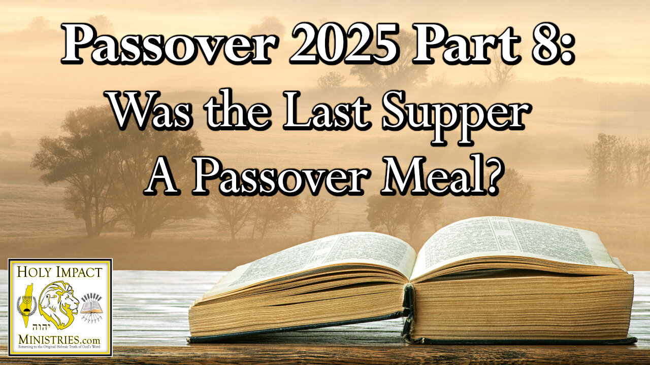 Passover 2025 Part 8 Was the Last Supper A Passover Meal?