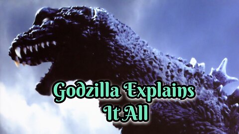 Godzilla Explains it All+Deep Thoughts