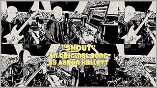 "Shout" an Original Song by Aaron Hallett