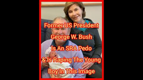 Former US President George W. Bush Is An SRA Pedo & Is Raping A Newborn Baby Boy In This Image