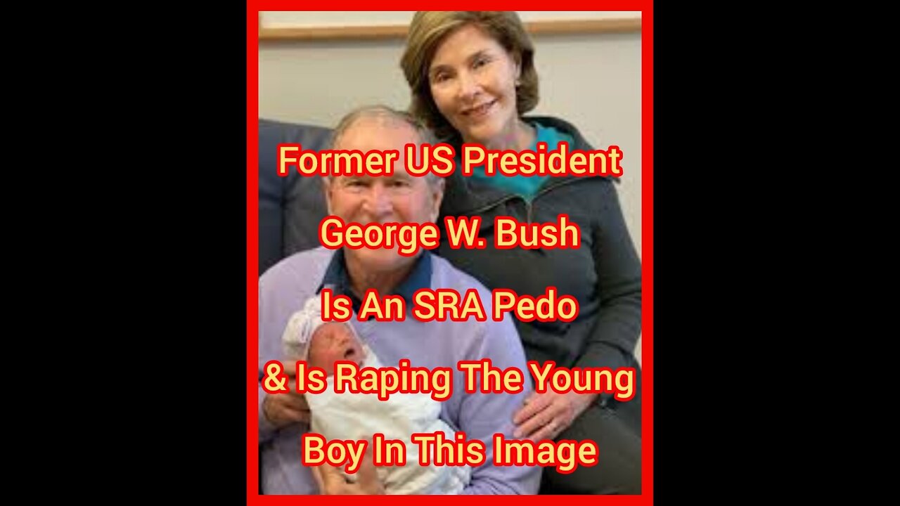 Former US President George W. Bush Is An SRA Pedo & Is Raping A Newborn Baby Boy In This Image