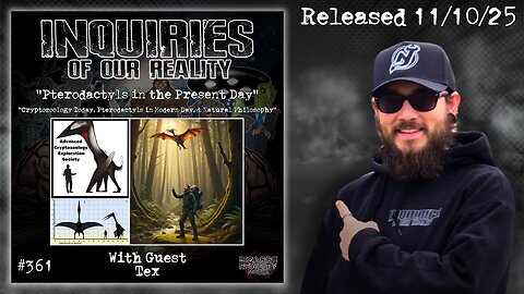 Inquiries of our Reality #361 "Pterodactyls in the Present Day" with Tex