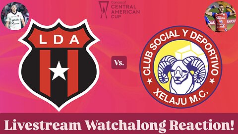 LD Alajuelense Vs. CSD Xelajú MC 2025 CONCACAF Central American Cup Final Live Watchalong Reaction