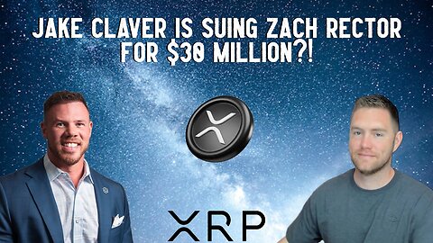 XRP: Jake Claver Is Suing Zach Rector For $30 Million?!