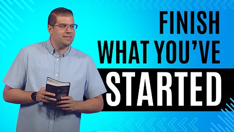 Finish What You've Started
