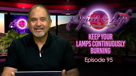 Spirit & Life Ep94 "Keep Your Lamps Continuously Burning" (06-18-25)