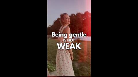 Being Gentle is Not Weak