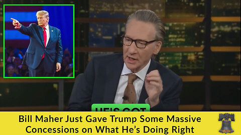 Bill Maher Just Gave Trump Some Massive Concessions on What He’s Doing Right