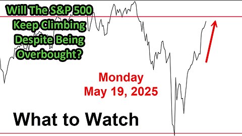 S&P 500 Surges: Overbought but Resilient. Market Update for Monday May 19, 2025