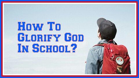 How to glorify God in school?