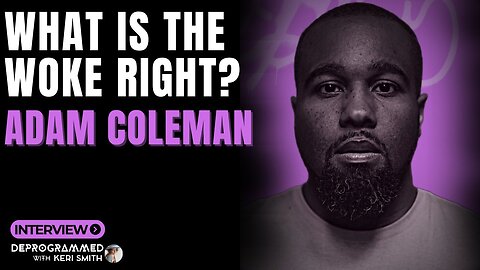 What is the WOKE RIGHT? LIVE Deprogrammed with Adam Coleman and Keri Smith