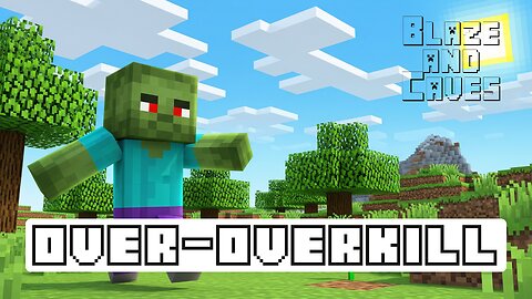 Over-Overkill (Blaze and Caves)