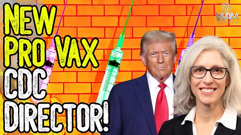 BREAKING: NEW PRO VAX CDC DIRECTOR! - Trump Nominates Zealot Who Wants Covid Jabs For Kids!