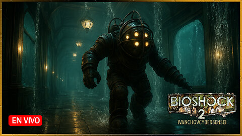 🔴 APLASTADOS POR LA PRESIÓN [ Episodio 3] IvanchoVCyberSensei - LIVESTREAM / BIOSHOCK 2