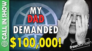 My Dad Demanded $100,000! CALL IN SHOW
