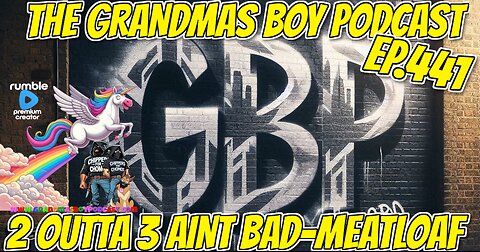 The Grandmas Boy Podcast EP.441-2 OUTTA 3 AINT BAD-MEATLOAF