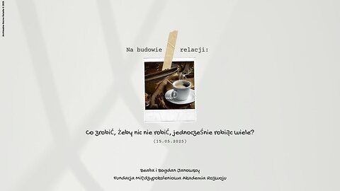 Na budowie relacji: Co zrobić, żeby nic nie robić, jednocześnie robiąc wiele? (15.05.2025)