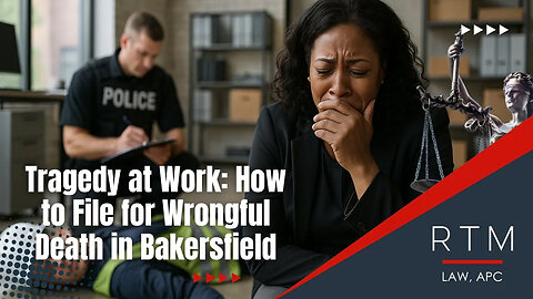 Tragedy at Work: How to File for Wrongful Death in Bakersfield