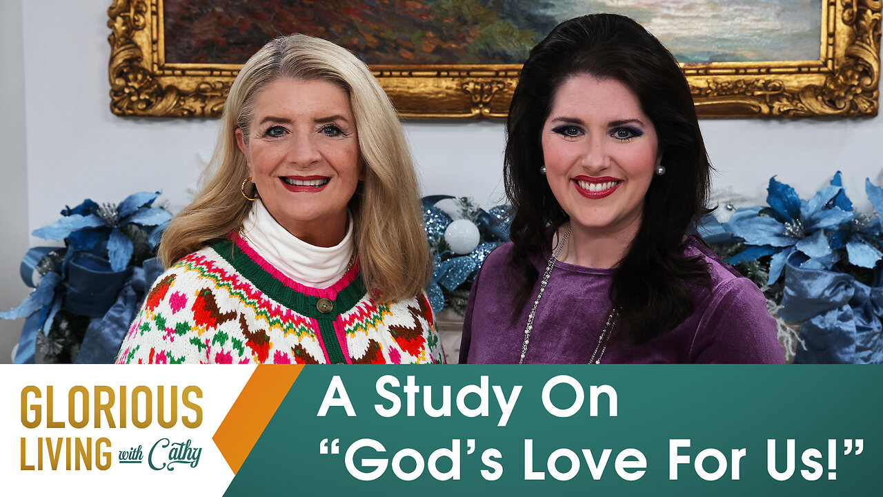 Glorious Living With Cathy: A Study On “God’s Love For Us”