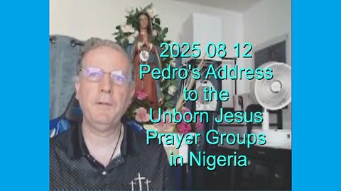 2025 08 12 - Address to the Unborn Jesus Groups in Nigeria