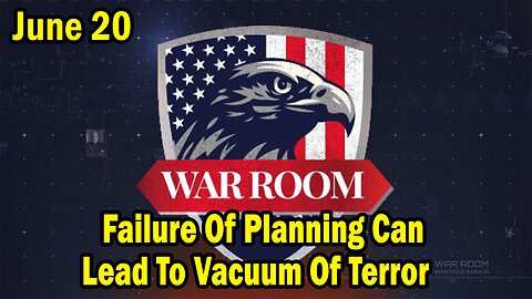 Bannons War Room Update Today June 20: "Failure Of Planning Can Lead To Vacuum Of Terror"