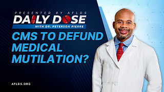 Daily Dose: 'CMS To Defund Medical Mutilation?' with Dr. Peterson Pierre