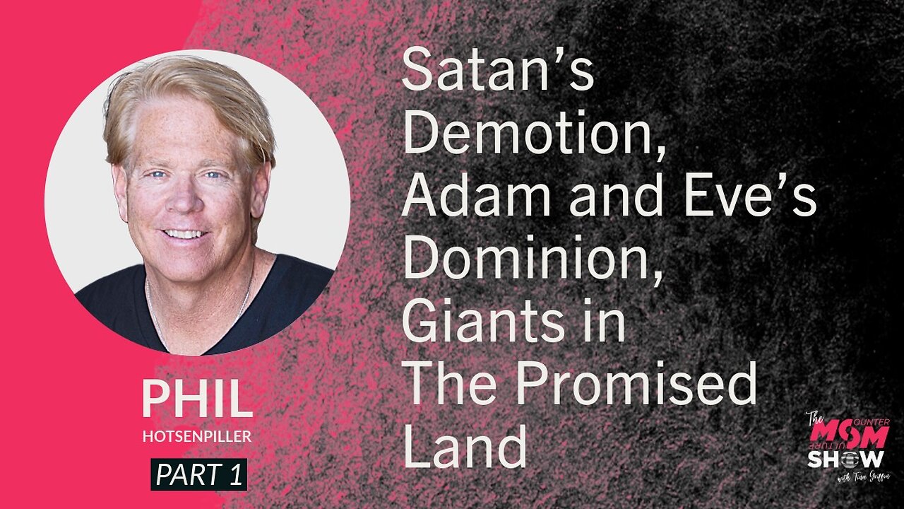 Ep. 799 - Satan’s Demotion, Adam and Eve’s Dominion, Giants in The Promised Land - Phil Hotsenpiller