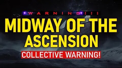 The Collective urgent message - Midway of Ascension! (2.5)