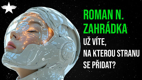 Roman N. Zahrádka: Už víte, na kterou stranu se přidat?