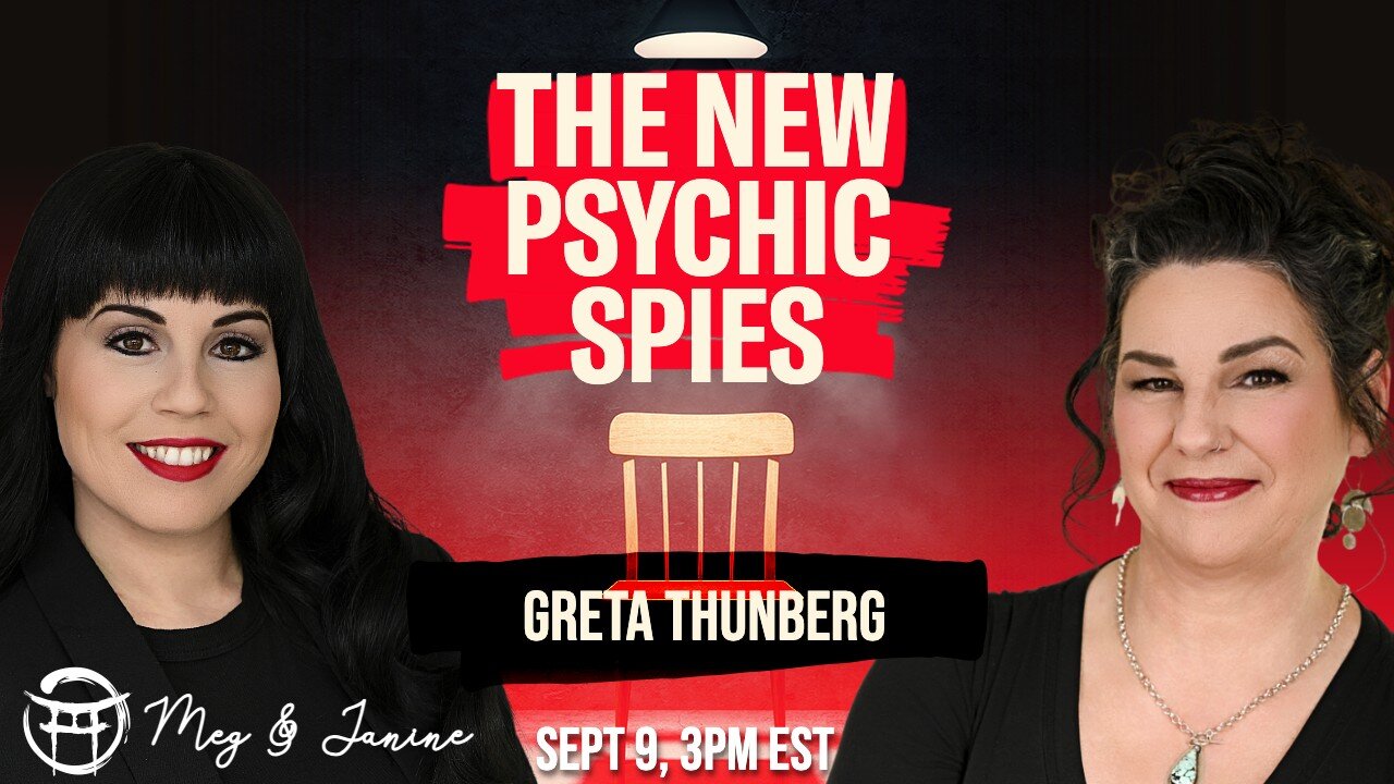 🕵️♀️ THE PSYCHIC SPIES: GRETA THUNBERG with JANINE & MEG - SEPT 9, 2025