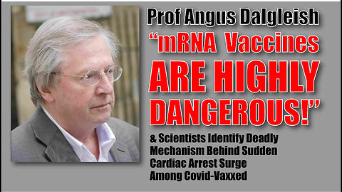 Prof. Angus Dalgleish “mRNA Vaccines ARE HIGHLY DANGEROUS”