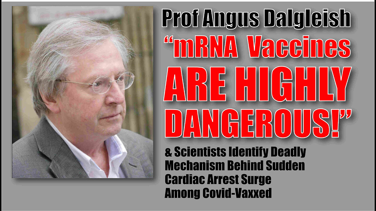 Prof. Angus Dalgleish “mRNA Vaccines ARE HIGHLY DANGEROUS”