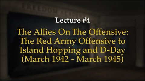 WWII Episode 4: The Red Army Offensive to Island Hopping and D-Day (March 1942 - March 1945)